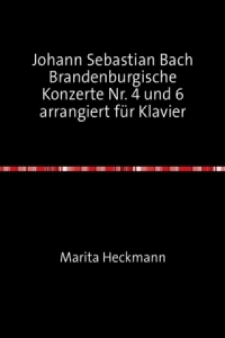 Książka Johann Sebastian Bach Brandenburgische Konzerte Nr. 4 und 6 arrangiert für Klavier Marita Heckmann