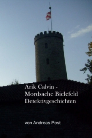 Carte Arik Calvin - Mordsache Bielefeld Detektivgeschichten Andreas Post