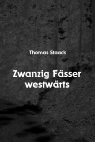 Kniha Zwanzig Fässer westwärts Thomas Staack