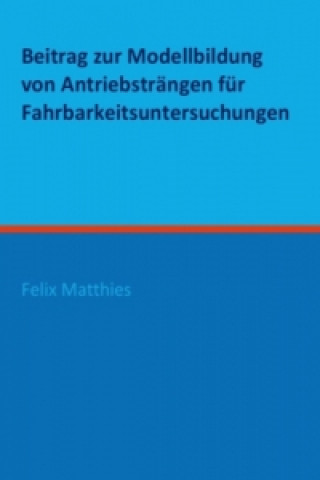 Kniha Beitrag zur Modellbildung von Antriebsträngen für Fahrbarkeitsuntersuchungen Felix Matthies