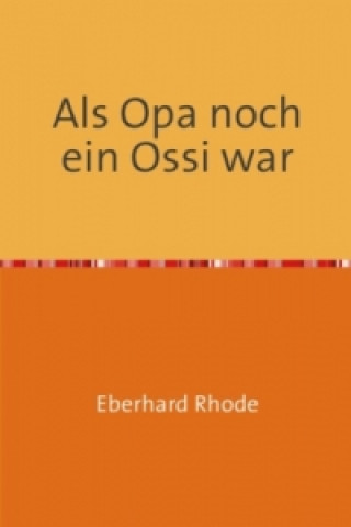 Книга Als Opa noch ein Ossi war Eberhard Rhode