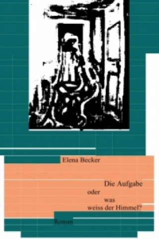 Carte Die Aufgabe oder was weiss der Himmel? Elena Maria Hagl-Becker