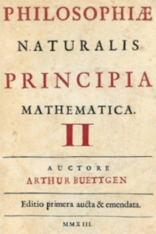 Carte PHILOSOPHIAE NATURALIS PRINCIPIA MATHEMATICA II Arthur Büttgen