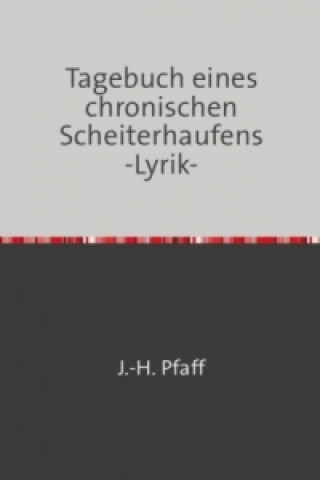 Książka Tagebuch eines chronischen Scheiterhaufens -Lyrik- Jörn Pfaff