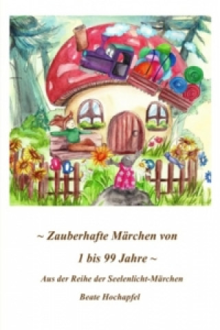 Книга ZAUBERHAFTE MÄRCHEN VON 1 BIS 99 JAHRE Beate Hochapfel