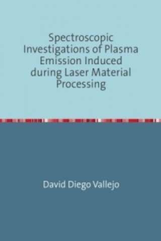 Kniha Spectroscopic Investigations of Plasma Emission Induced during Laser Material Processing David Diego Vallejo