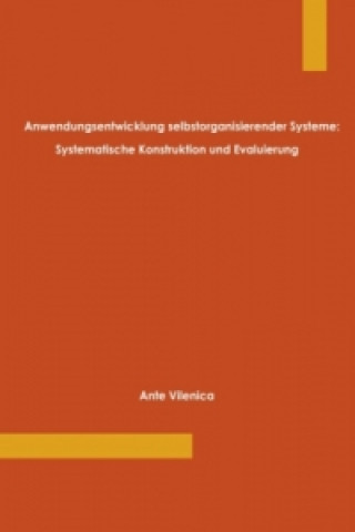 Kniha Anwendungsentwicklung selbstorganisierender Systeme: Systematische Konstruktion und Evaluierung Ante Vilenica