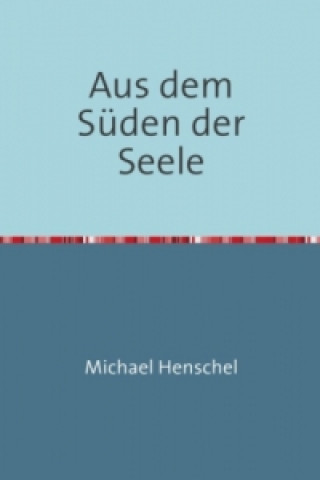 Book Aus dem Süden der Seele Michael Henschel