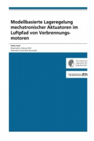 Книга Modellbasierte Lageregelung mechatronischer Aktuatoren im Luftpfad von Verbrennungsmotoren Stefan Kopf