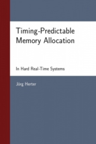 Book Timing-Predictable Memory Allocation In Hard Real-Time Systems Jörg Herter