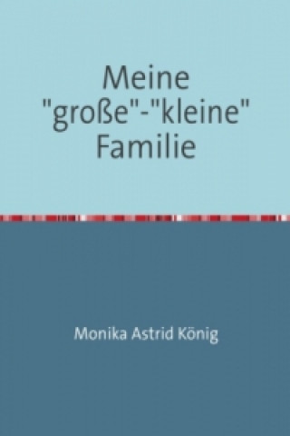 Könyv Meine"große"-"kleine" Familie Monika Astrid König