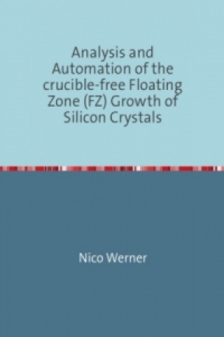 Carte Analysis and Automation of the crucible-free Floating Zone (FZ) Growth of Silicon Crystals Nico Werner