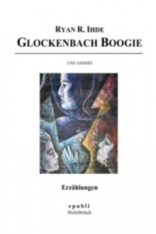 Kniha Glockenbach Boogie und andere Erzählungen Ryan R. Ihde