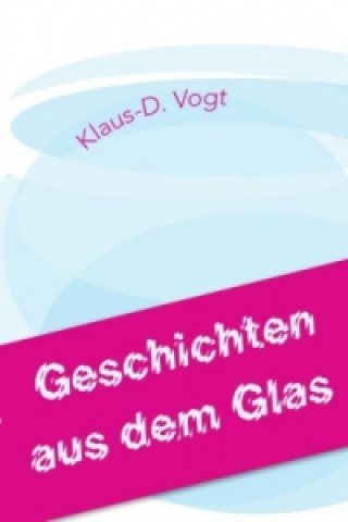 Книга Geschichten aus dem Glas Klaus-D. Vogt