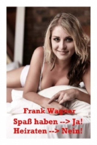 Kniha Spaß haben --Ja - Heiraten --Nein Frank Wagner