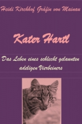 Könyv Kater Hartl - Das Leben eines schlecht gelaunten adeligen Vierbeiners Heidi Kirchhof Gräfin von Mainau