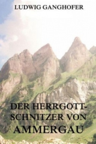 Libro Der Herrgottschnitzer von Ammergau Ludwig Ganghofer