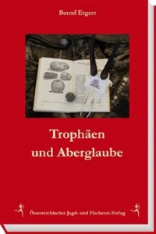 Könyv Trophäe und Aberglaube Bernd E. Ergert