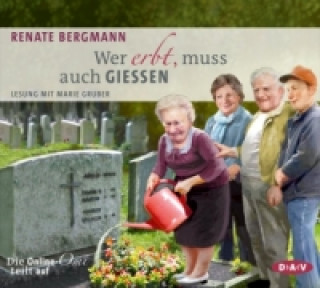 Audio Wer erbt, muss auch gießen. Die Online-Omi teilt auf, 3 Audio-CDs Renate Bergmann