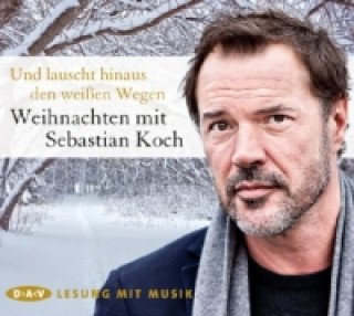 Hanganyagok Und lauscht hinaus den weißen Wegen - Weihnachten mit Sebastian Koch, 1 Audio-CD Sebastian Koch
