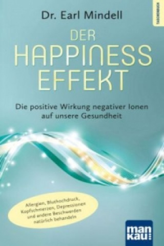 Könyv Der Happiness-Effekt - Die positive Wirkung negativer Ionen auf unsere Gesundheit Earl Mindell