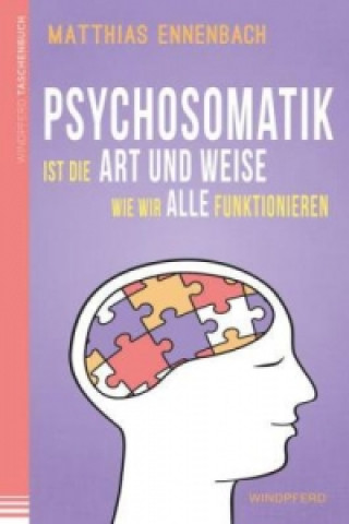 Könyv Psychosomatik ist die Art und Weise wie wir alle funktionieren Matthias Ennenbach