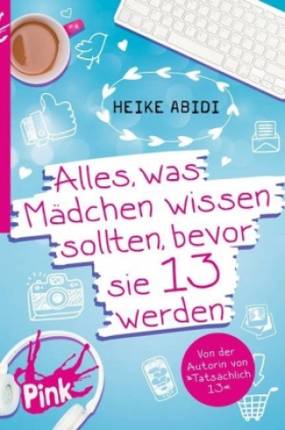 Kniha Alles, was Mädchen wissen sollten, bevor sie 13 werden Heike Abidi