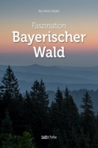 Könyv Faszination Bayerischer Wald Kai Ulrich Müller
