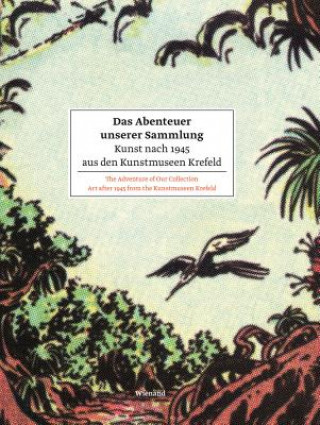 Kniha Das Abenteuer unserer Sammlung. Kunst nach 1945 aus den Kunstmuseen Krefeld. The Adventure of Our Collection Art after 1945 from the Kunstmuseen Krefe Martin Hentschel