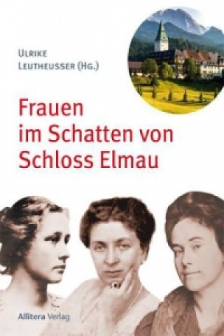 Knjiga Frauen im Schatten von Schloss Elmau Ulrike Leutheusser