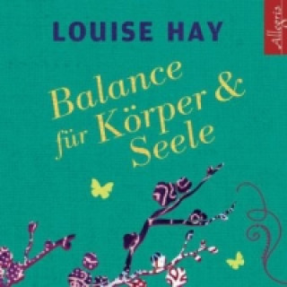 Audio Balance für Körper und Seele, 1 Audio-CD Louise Hay