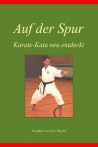 Kniha Auf der Spur, Karate-Kata neu entdeckt Kai Diestel