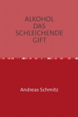 Kniha ALKOHOL DAS SCHLEICHENDE GIFT Andreas Schmitz