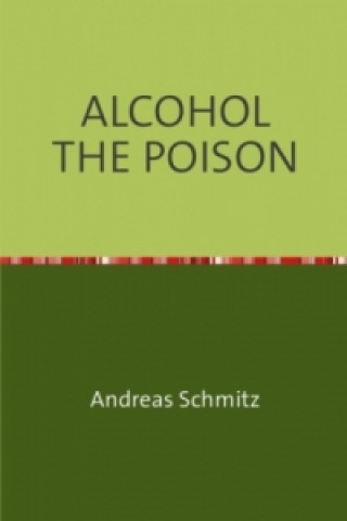 Könyv ALCOHOL THE POISON Andreas Schmitz