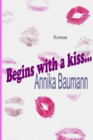 Kniha Begins with a kiss... Annika Baumann