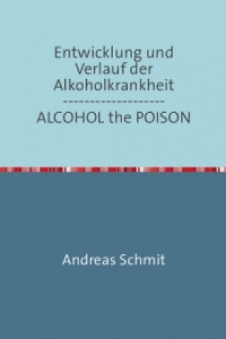 Kniha Entwicklung und Verlauf der Alkoholkrankheit / ALCOHOL the POISON Andreas Schmitz