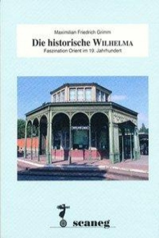 Kniha Die historische Wilhelma Friedrich Maximilian Grimm