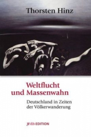 Kniha Weltflucht und Massenwahn Thorsten Hinz