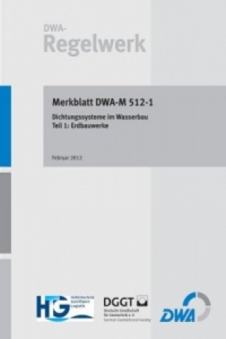 Kniha Guideline DWA-M 512-1E Sealing Systems in Hydraulic Engineering Part 1: Earthwork Structures DWA-Arbeitsgruppe WW-7.1