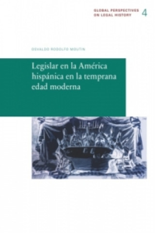 Carte Legislar en la América hispánica en la temprana edad moderna Osvaldo Rodolfo Moutin