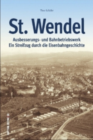 Buch Ausbesserungswerk und Bahnbetriebswerk St. Wendel Theo Schäfer