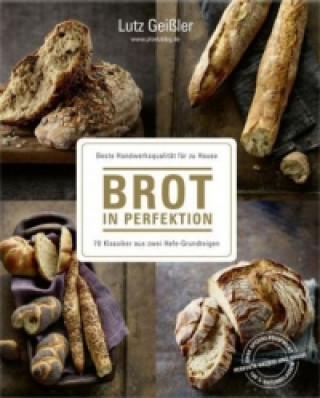 Kniha Brot backen in Perfektion mit Hefe Lutz Geißler