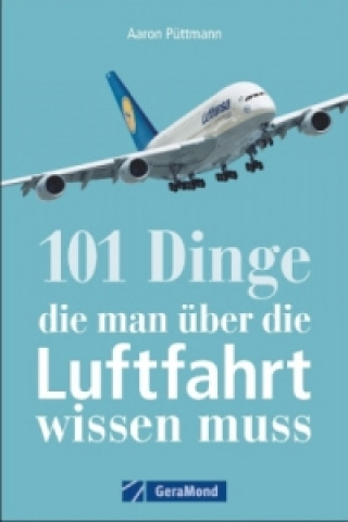 Kniha 101 Dinge, die man über die Luftfahrt wissen muss Aaron Püttmann