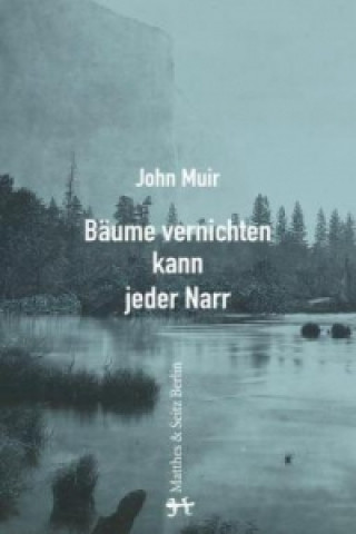 Kniha Bäume vernichten kann jeder Narr John Muir