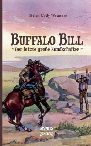 Könyv Buffalo Bill - der letzte grosse Kundschafter Helen Cody Wetmore