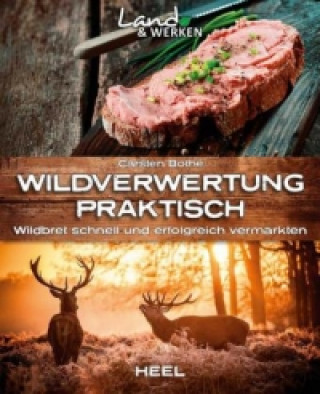 Könyv Wildverwertung praktisch: Wildbret schnell und erfolgfreich vermarkten Carsten Bothe