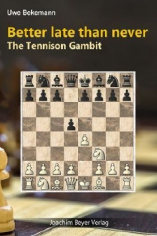 Kniha Better late than never - The Tennison Gambit Uwe Bekemann