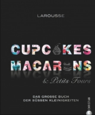 Kniha Cupcakes, Macarons & Petits Fours Larousse