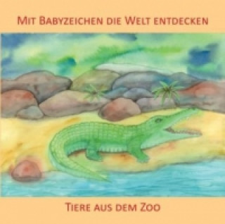 Knjiga Mit Babyzeichen die Welt entdecken: Tiere aus dem Zoo Vivian König