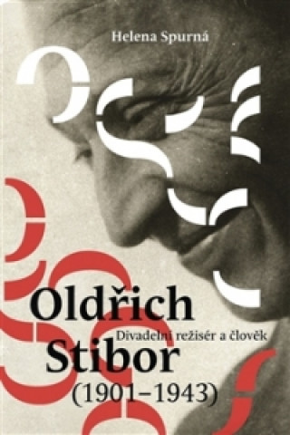 Kniha Oldřich Stibor: Divadelní režisér a člověk Helena Spurná